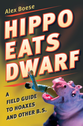 Hippo Eats Dwarf: A Field Guide to Hoaxes and Other B.S. book cover by Alex Boese