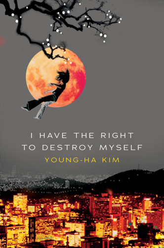 I Have The Right To Destroy Myself book cover by Young-ha Kim