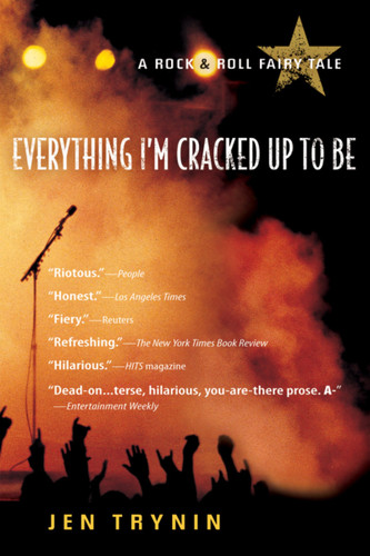 Everything I'm Cracked Up To Be: A Rock & Roll Fairy Tale book cover by Jen Trynin