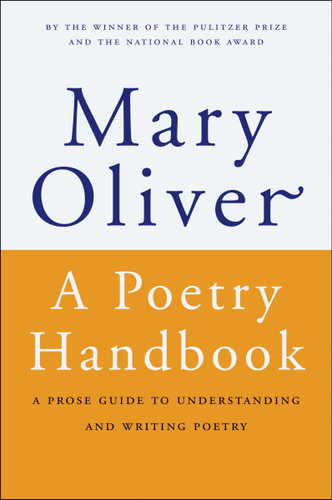 A Poetry Handbook: A Prose Guide to Understanding and Writing Poetry book cover by Mary Oliver