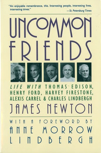 Uncommon Friends: Life with Thomas Edison, Henry Ford, Harvey Firestone, Alexis Carrel, and Charles Lindbergh book cover by James Newton