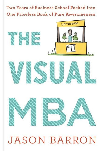 The Visual Mba: Two Years of Business School Packed into One Priceless Book of Pure Awesomeness book cover by Jason Barron