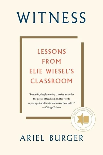 Witness: Lessons from Elie Wiesel's Classroom book cover by Ariel Burger
