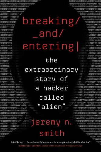 Breaking And Entering: The Extraordinary Story of a Hacker Called “Alien” book cover by Jeremy N. Smith