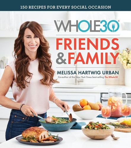 The Whole30 Friends & Family: 150 Recipes for Every Social Occasion book cover by Melissa Urban