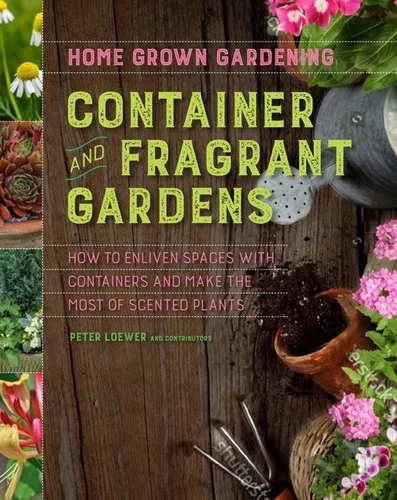 Container And Fragrant Gardens (Home Grown Gardening #7) book cover by Peter Loewer