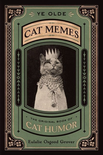 Ye Olde Cat Memes: The Original Book of Cat Humor book cover by Eulalie Osgood Grover