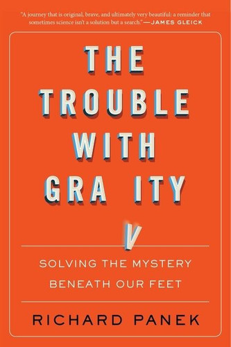 The Trouble With Gravity: Solving the Mystery Beneath Our Feet book cover by Richard Panek