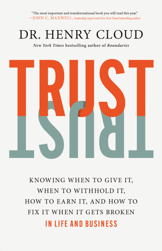 Trust: Knowing When to Give It, When to Withhold It, How to Earn It, and How to Fix It When It Gets Broken book cover by Dr. Henry Cloud