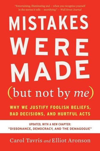 Mistakes Were Made (but Not By Me) Third Edition: Why We Justify Foolish Beliefs, Bad Decisions, and Hurtful Acts book cover by Carol Tavris, Elliot Aronson