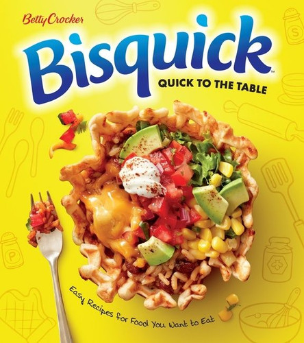 Betty Crocker Bisquick Quick To The Table: Easy Recipes for Food You Want to Eat book cover by Betty Crocker