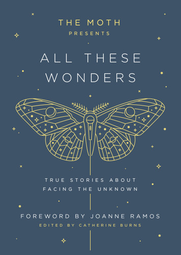 The Moth Presents: All These Wonders: True Stories About Facing the Unknown (The Moth Presents) book cover by 