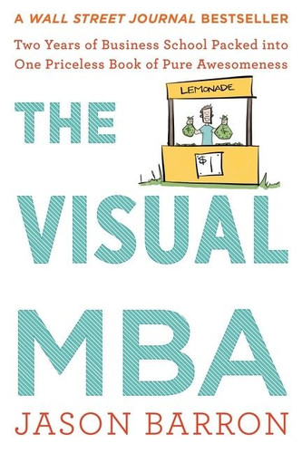 The Visual Mba: Two Years of Business School Packed into One Priceless Book of Pure Awesomeness book cover by Jason Barron