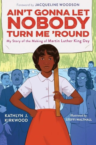 Ain't Gonna Let Nobody Turn Me 'round: My Story of the Making of Martin Luther King Day book cover by Kathlyn J. Kirkwood