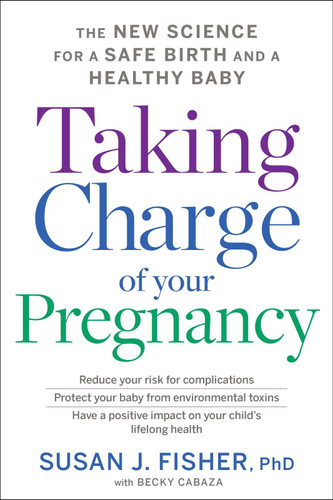 Taking Charge Of Your Pregnancy: The New Science for a Safe Birth and a Healthy Baby book cover by Susan J. Fisher
