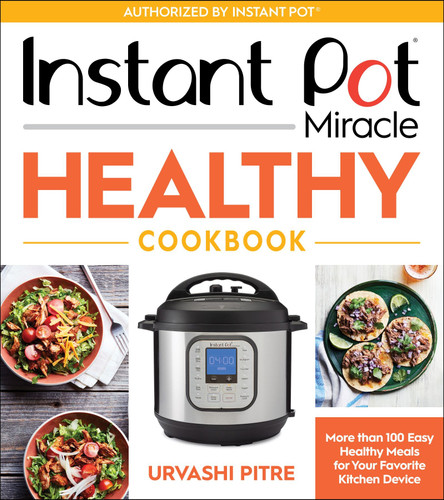 Instant Pot Miracle Healthy Cookbook: More than 100 Easy Healthy Meals for Your Favorite Kitchen Device book cover by Urvashi Pitre
