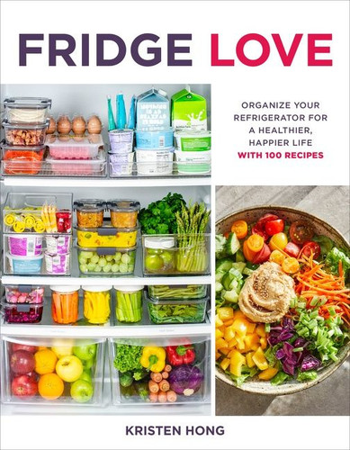 Fridge Love: Organize Your Refrigerator for a Healthier, Happier Life—with 100 Recipes book cover by Kristen Hong