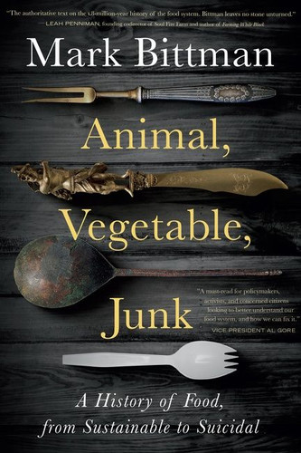 Animal, Vegetable, Junk: A History of Food, from Sustainable to Suicidal: A Food Science Nutrition History Book book cover by Mark Bittman