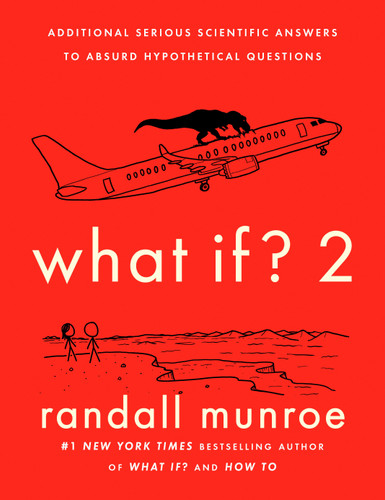 What If? 2: Additional Serious Scientific Answers to Absurd Hypothetical Questions book cover by Randall Munroe