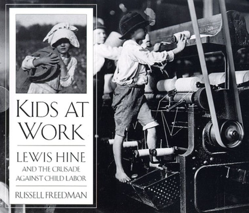 Kids at Work: Lewis Hine and the Crusade Against Child Labor book cover by Russell Freedman
