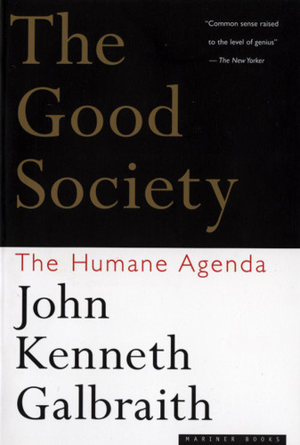 The Good Society: The Humane Agenda book cover by John Kenneth Galbraith