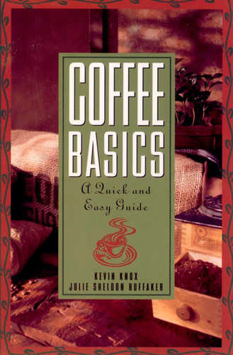 Coffee Basics: A Quick and Easy Guide book cover by Julie S. Huffaker, Kevin Knox