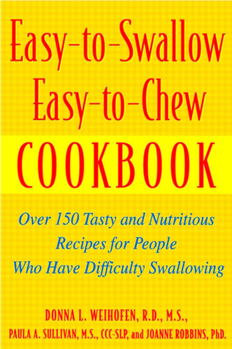 Easy-To-Swallow, Easy-To-Chew Cookbook: Over 150 Tasty and Nutritious Recipes for People Who Have Difficulty Swallowing book cover by Paula Sullivan