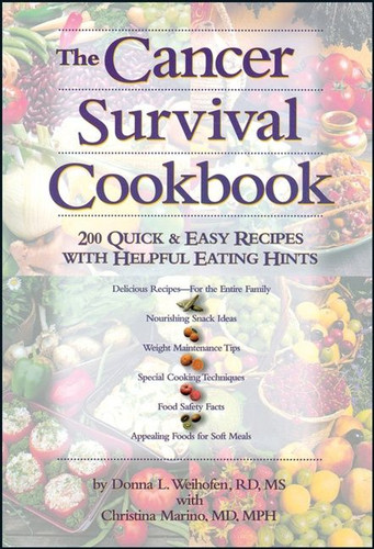 The Cancer Survival Cookbook: 200 Quick and Easy Recipes with Helpful Eating Hints book cover by Christina Marino, Donna L. Weihofen