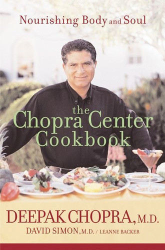 The Chopra Center Cookbook: Nourishing Body and Soul book cover by Deepak Chopra, M.D., David Simon, Leanne Backer