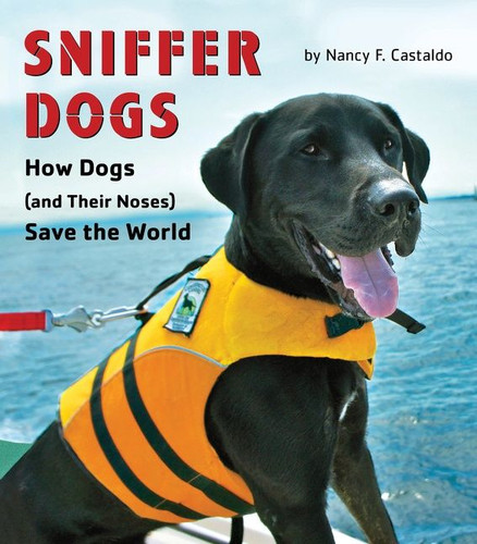 Sniffer Dogs: How Dogs (and Their Noses) Save the World book cover by Nancy Castaldo
