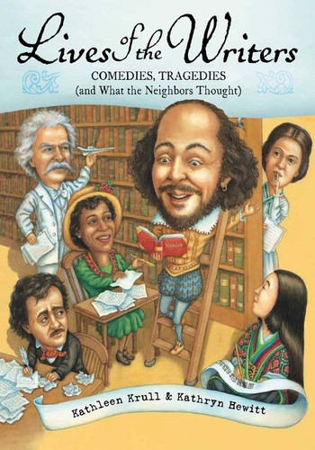 Lives of the Writers: Comedies, Tragedies (and What the Neighbors Thought) (Lives of . . . #21) book cover by Kathleen Krull