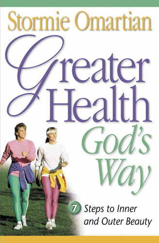 Greater Health God's Way: Seven Steps to Inner and Outer Beauty book cover by Stormie Omartian
