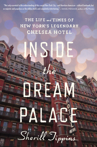 Inside The Dream Palace: The Life and Times of New York’s Legendary Chelsea Hotel book cover by Sherill Tippins