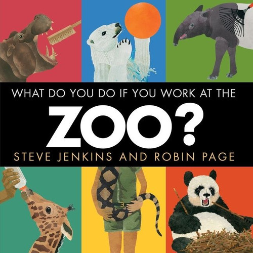 What Do You Do If You Work at the Zoo? book cover by Steve Jenkins, Robin Page