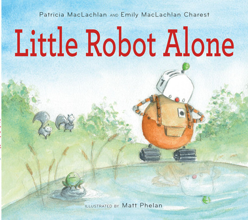 Little Robot Alone book cover by Patricia MacLachlan, Emily MacLachlan Charest