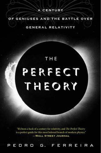 The Perfect Theory: A Century of Geniuses and the Battle over General Relativity book cover by Pedro G. Ferreira
