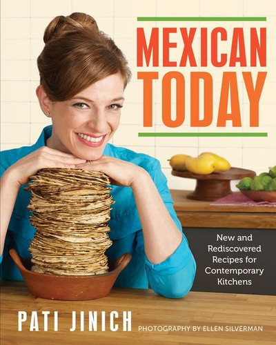 Mexican Today: New and Rediscovered Recipes for Contemporary Kitchens book cover by Pati Jinich