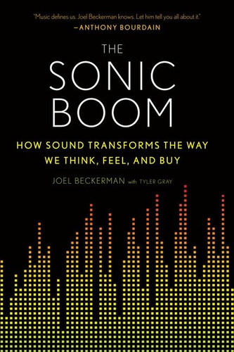 The Sonic Boom: How Sound Transforms the Way We Think, Feel, and Buy book cover by Joel Beckerman, Tyler Gray