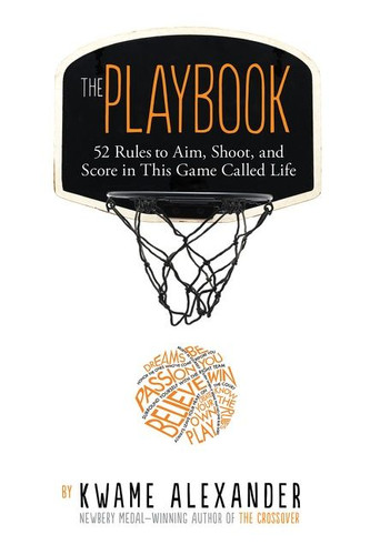 The Playbook: 52 Rules to Aim, Shoot, and Score in This Game Called Life book cover by Kwame Alexander