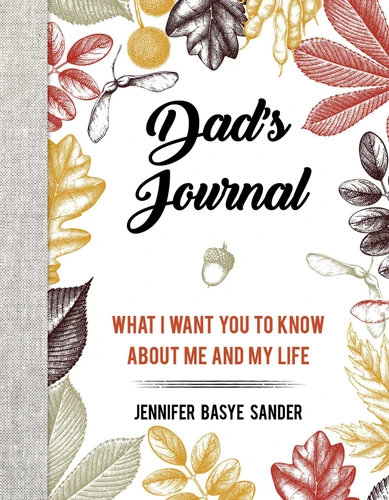 Dad's Journal: What I Want You to Know About Me and My Life book cover by Jennifer Basye Sander