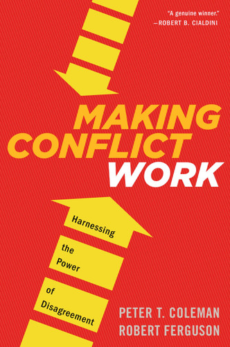 Making Conflict Work: Harnessing the Power of Disagreement book cover by Peter T. Coleman, Robert Ferguson