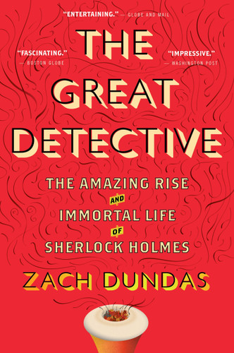 The Great Detective: The Amazing Rise and Immortal Life of Sherlock Holmes book cover by Zach Dundas