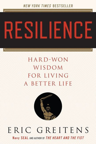 Resilience: Hard-Won Wisdom for Living a Better Life book cover by Eric Greitens, Navy SEAL