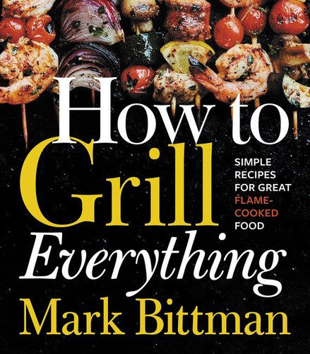 How To Grill Everything: Simple Recipes for Great Flame-Cooked Food: A Grilling BBQ Cookbook (How to Cook Everything Series #8) book cover by Mark Bittman