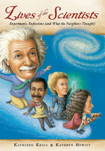 Lives of the Scientists: Experiments, Explosions (and What the Neighbors Thought) (Lives of . . . #23) book cover by Kathleen Krull