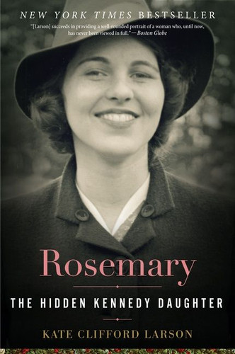 Rosemary: The Hidden Kennedy Daughter book cover by Kate Clifford Larson