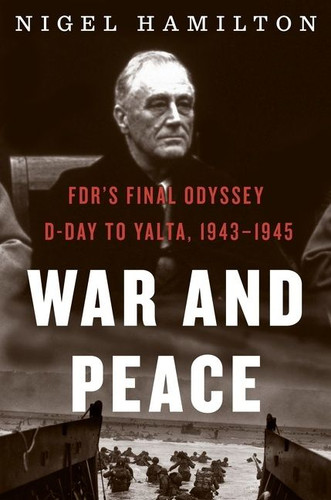War And Peace: FDR's Final Odyssey: D-Day to Yalta, 1943–1945 (FDR at War #3) book cover by Nigel Hamilton