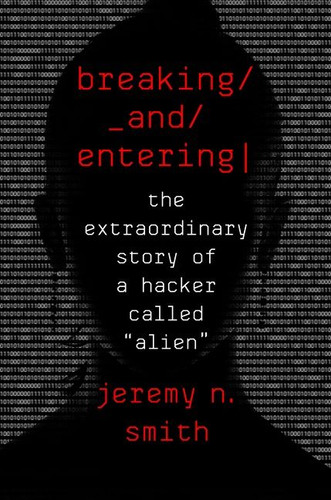 Breaking And Entering: The Extraordinary Story of a Hacker Called "Alien" book cover by Jeremy N. Smith