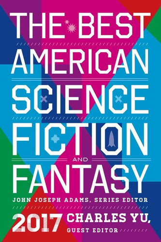 The Best American Science Fiction And Fantasy 2017 (Best American) book cover by John Joseph Adams, Charles Yu