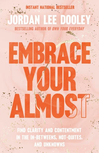 Embrace Your Almost: Find Clarity and Contentment in the In-Betweens, Not-Quites, and Unknowns book cover by Jordan Lee Dooley